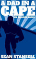 A Dad in a Cape by Sean Stansell