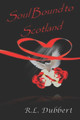 Soul Bound to Scotland by R L Dubbert
