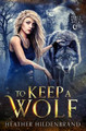 To Keep A Wolf by Heather Hildenbrand