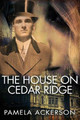 The House on Cedar Ridge--Large Print by Pamela Ackerson