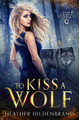 To Kiss A Wolf by Heather Hildenbrand
