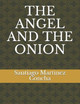 The Angel and the Onion by Santiago Martinez Concha