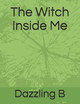 The Witch Inside Me Dazzling B 9798697208328