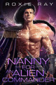 Nanny For An Alien Commander by Roxie Ray