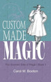 Custom Made Magic by Carol M Booton