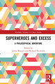 Superheroes and Excess: A Philosophical Adventure Jamie Brassett 9781032065267