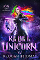 Rebel Unicorn Brogan Thomas 9781915946010