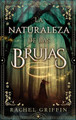 La Naturaleza de Las Brujas by Rachel Griffin