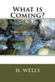 What is Coming? H G Wells 9781986612944