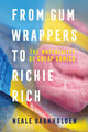 From Gum Wrappers to Richie Rich: The Materiality of Cheap Comics Neale Barnholden 9781496851611