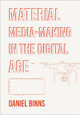 Material Media-Making in the Digital Age Daniel Binns (RMIT University, Australia) 9781835950098
