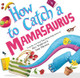How to Catch a Mamasaurus Andy Elkerton 9781728274300