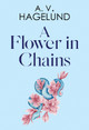 A Flower In Chains by A. V. Hagelund