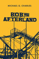 Bob and the Afterland Michael G Charles 9781646633579