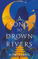 A Song to Drown Rivers Ann Liang 9781035050390