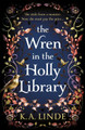 The Wren in the Holly Library: An addictive dark romantasy series inspired by Beauty and the Beast K.A. Linde 9781035044863