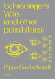 Schrodinger's Wife (and Other Possibilities) by Pippa Goldschmidt