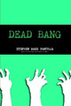 DEAD BANG by Stephen Pantoja