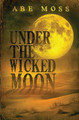 Under the Wicked Moon by Abe Moss