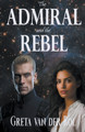 The Admiral and the Rebel by Greta Van Der Rol