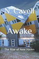Awake: The Rise of New Haven N Cavell 9798845853462