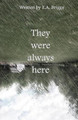 They were always here by E a Briggs