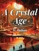 A Crystal Age By by W H Hudson