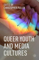 Queer Youth and Media Cultures Christopher Pullen 9781137383549