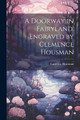 A Doorway in Fairyland. Engraved by Clemence Housman Laurence Housman 9781021496041