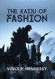 The Kaiju of Fashion Vince P Hennessy 9798822936317