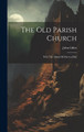 The Old Parish Church: With The Ghost Of Merton Hall John Gibbs (Architect ) 9781020966729