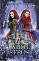 White as Frost: A Dark Elf Fairytale Anthea Sharp 9781680131420