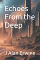 Echoes From the Deep by J Alan Erwine