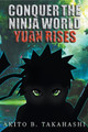 Conquer The Ninja World: Yuan Rises Akito B Takahashi 9798223000372