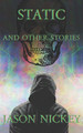 Static And Other Stories by Jason Nickey