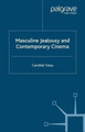 Masculine Jealousy and Contemporary Cinema C. Yates 9781349540679