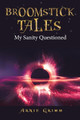Broomstick Tales: My Sanity Questioned Arnie Grimm 9798823011112