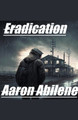 Eradication by Aaron Abilene