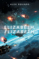 Elizabeth, Elizabeth by Alex Rounds