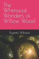 The Whimsical Wonders of Willow Wood by Triyanto Wibowo
