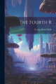 The Fourth R George Oliver Smith 9781021953506