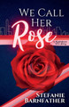 We Call Her Rose by Stefanie Barnfather