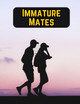 Immature Mates by Muhammad Tanveer