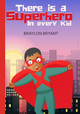 There Is a Superhero in Every Kid by Braylon Bryant
