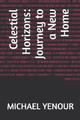 Celestial Horizons: Journey to a New Home Michael Yenour 9798872858034
