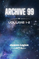 Archive 99 Volume 1-2: Science Fiction Stories James Logan 9798210812827