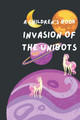 Invasion Of The Unibots by Leah Crowns