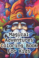 Magical Adventures Coloring Book for Kids Deep Thinking 9798851054396