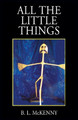 All the Little Things by B L McKenny