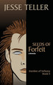 Seeds of Forfeit by Jesse Teller